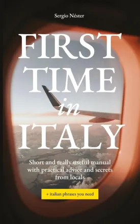 First Time in Italy: Short and really useful manual with practical advice and secrets from locals   necessary phrases in Italian Paperback  August 16, 2024