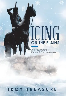 Icing on the Plains: The Rough Ride of Kansas Citys NHL Scouts Hardcover  November 8, 2018